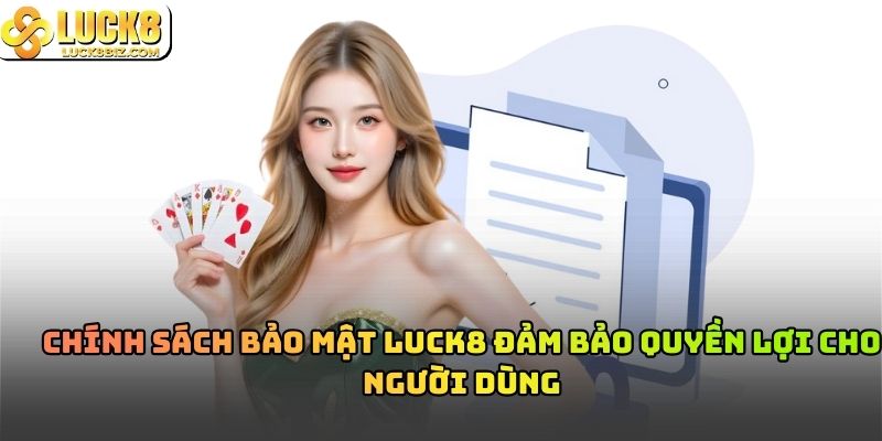 Chính sách bảo mật Luck8 đảm bảo quyền lợi cho người dùng