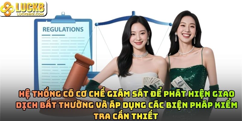 Hệ thống có cơ chế giám sát để phát hiện giao dịch bất thường và áp dụng các biện pháp kiểm tra cần thiết 