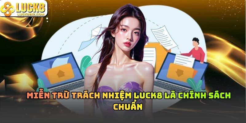 Miễn trừ trách nhiệm Luck8 là chính sách chuẩn 