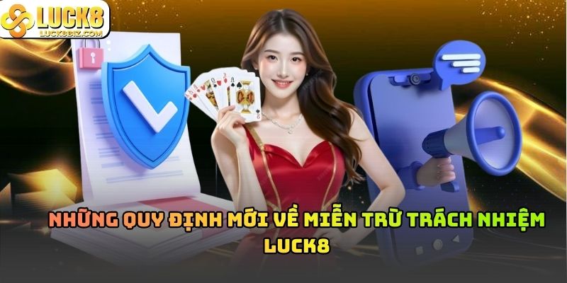 Những quy định mới về miễn trừ trách nhiệm Luck8
