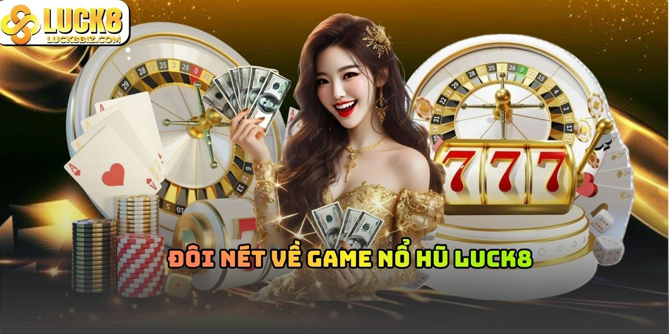 Đôi nét về game nổ hũ Luck8