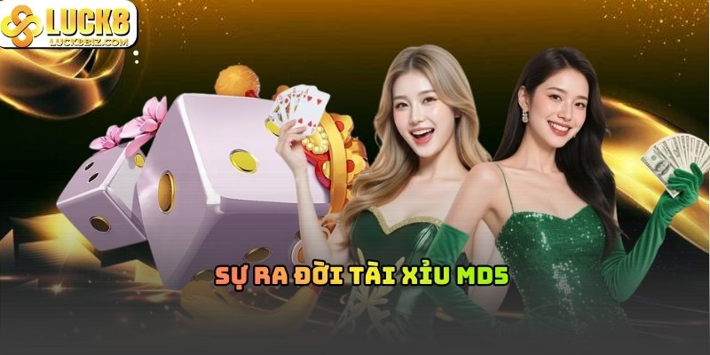 Sự ra đời của tài xỉu MD5