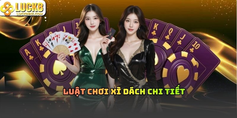 Luật chơi Xì Dách chi tiết